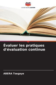 Title: ï¿½valuer les pratiques d'ï¿½valuation continue, Author: Abera Tsegaye
