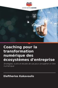 Title: Coaching pour la transformation numï¿½rique des ï¿½cosystï¿½mes d'entreprise, Author: Eleftherios Kakavoulis