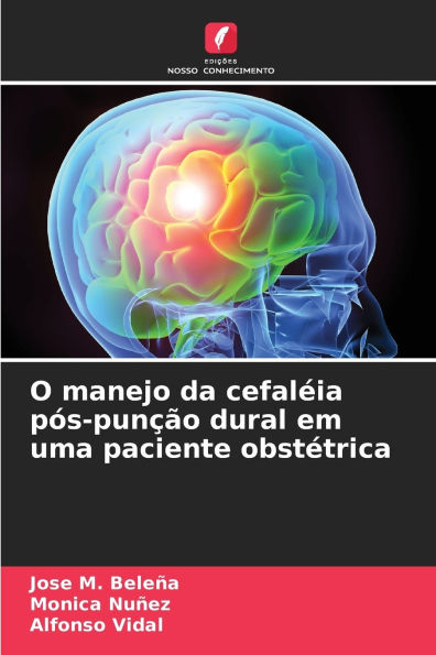 O manejo da cefalï¿½ia pï¿½s-punï¿½ï¿½o dural em uma paciente obstï¿½trica