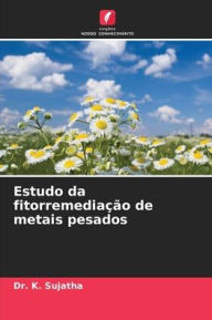 Title: Estudo da fitorremediaï¿½ï¿½o de metais pesados, Author: K Sujatha