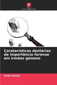 Title: Caraterï¿½sticas dentï¿½rias de importï¿½ncia forense em irmï¿½os gï¿½meos, Author: Ketki Kalele