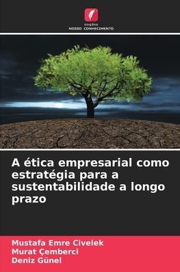 A ï¿½tica empresarial como estratï¿½gia para a sustentabilidade a longo prazo
