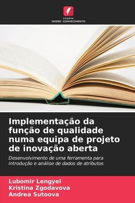 Implementa��o da fun��o de qualidade numa equipa de projeto de inova��o aberta