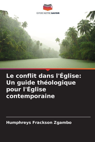 Le conflit dans l'ï¿½glise: Un guide thï¿½ologique pour l'ï¿½glise contemporaine