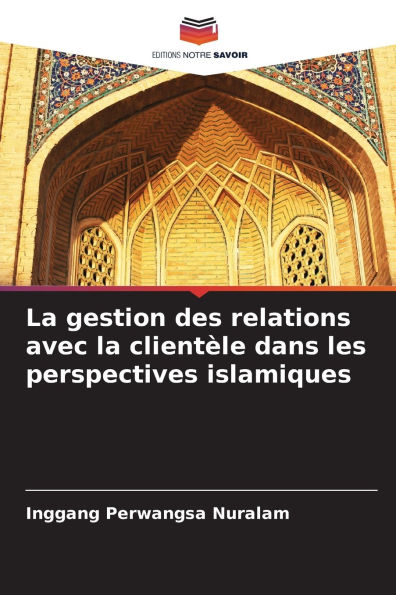 La gestion des relations avec la clientï¿½le dans les perspectives islamiques
