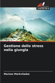 Title: Gestione dello stress nella giungla, Author: Mariam Merkviladze