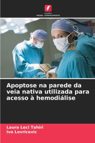 Title: Apoptose na parede da veia nativa utilizada para acesso ï¿½ hemodiï¿½lise, Author: Laura Leci Tahiri