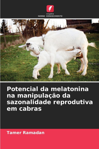 Potencial da melatonina na manipulaï¿½ï¿½o da sazonalidade reprodutiva em cabras