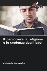 Title: Ripercorrere la religione e le credenze degli igbo, Author: Chimaobi Okoroafor