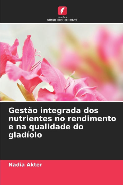Gestï¿½o integrada dos nutrientes no rendimento e na qualidade do gladï¿½olo