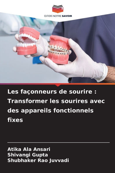 Les faï¿½onneurs de sourire: Transformer les sourires avec des appareils fonctionnels fixes