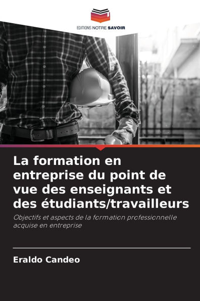 La formation en entreprise du point de vue des enseignants et des ï¿½tudiants/travailleurs