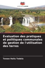 Title: ï¿½valuation des pratiques et politiques communales de gestion de l'utilisation des terres, Author: Tenaw Hailu Tedela