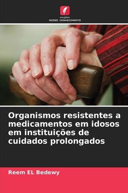Organismos resistentes a medicamentos em idosos em instituiï¿½ï¿½es de cuidados prolongados