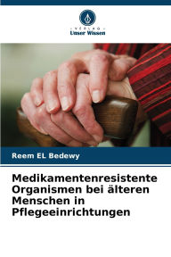 Title: Medikamentenresistente Organismen bei ï¿½lteren Menschen in Pflegeeinrichtungen, Author: Reem El Bedewy
