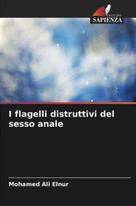 Title: I flagelli distruttivi del sesso anale, Author: Mohamed Ali Elnur