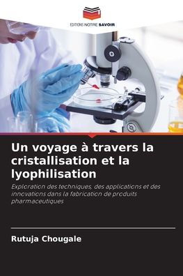Un voyage ï¿½ travers la cristallisation et la lyophilisation