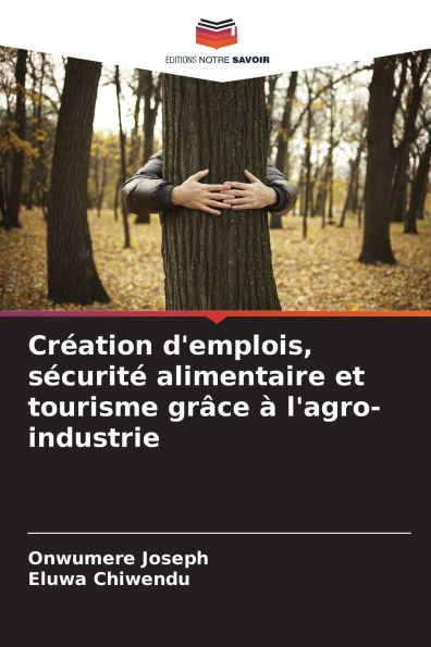 Crï¿½ation d'emplois, sï¿½curitï¿½ alimentaire et tourisme grï¿½ce ï¿½ l'agro-industrie