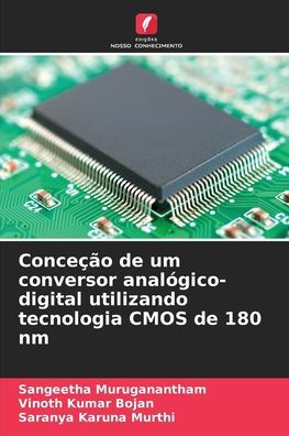 Conceï¿½ï¿½o de um conversor analï¿½gico-digital utilizando tecnologia CMOS de 180 nm