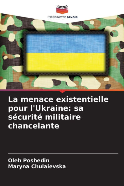 La menace existentielle pour l'Ukraine: sa sï¿½curitï¿½ militaire chancelante