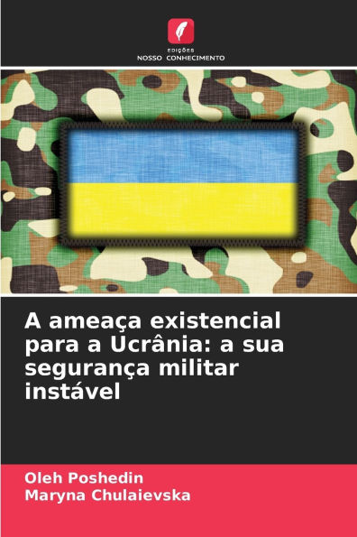 A ameaï¿½a existencial para a Ucrï¿½nia: a sua seguranï¿½a militar instï¿½vel