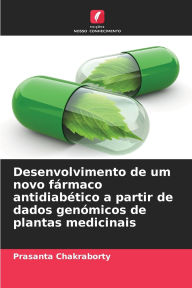 Title: Desenvolvimento de um novo fï¿½rmaco antidiabï¿½tico a partir de dados genï¿½micos de plantas medicinais, Author: Prasanta Chakraborty