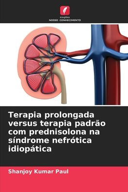 Terapia prolongada versus terapia padr�o com prednisolona na s�ndrome nefr�tica idiop�tica