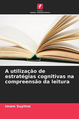 A utilizaï¿½ï¿½o de estratï¿½gias cognitivas na compreensï¿½o da leitura