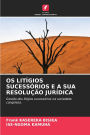 OS Litï¿½gios Sucessï¿½rios E a Sua Resoluï¿½ï¿½o Jurï¿½dica