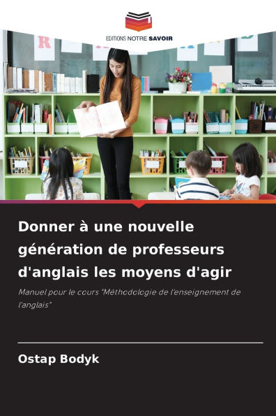 Donner ï¿½ une nouvelle gï¿½nï¿½ration de professeurs d'anglais les moyens d'agir