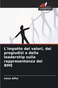 Title: L'impatto dei valori, dei pregiudizi e della leadership sulla rappresentanza dei BME, Author: Irene Afful