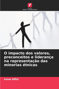 Title: O impacto dos valores, preconceitos e lideranï¿½a na representaï¿½ï¿½o das minorias ï¿½tnicas, Author: Irene Afful