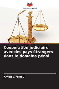 Title: Coopï¿½ration judiciaire avec des pays ï¿½trangers dans le domaine pï¿½nal, Author: Anton Girginov