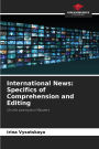 International News: Specifics of Comprehension and Editing