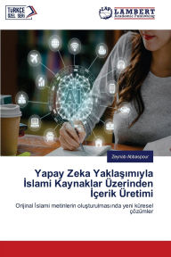 Title: Yapay Zeka Yaklaşımıyla İslami Kaynaklar Ã¯Â¿Â½zerinden İÃ¯Â¿Â½erik Ã¯Â¿Â½retimi, Author: Zeynab Abbaspour