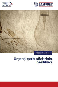 Title: Urganï¿½i şarkı sï¿½zlerinin ï¿½zellikleri, Author: Azizbek Ibragimov