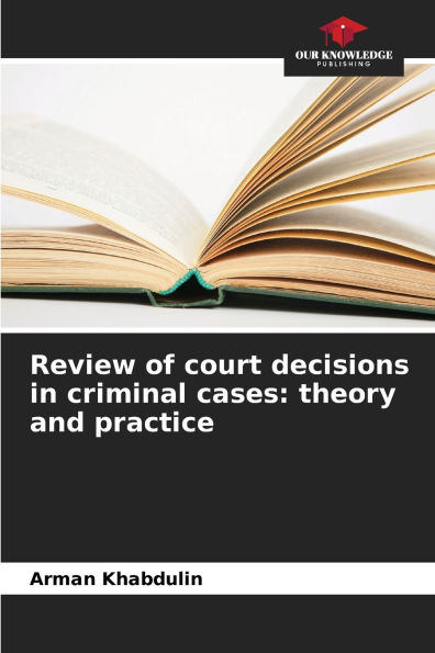 Review of court decisions in criminal cases: theory and practice