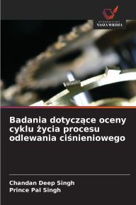 Title: Badania dotyczące oceny cyklu życia procesu odlewania ciśnieniowego, Author: Chandan Deep Singh