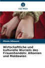 Wirtschaftliche und kulturelle Wurzeln des Frauenhandels: Albanien und Moldawien