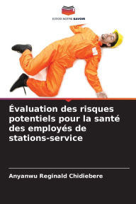 Title: ï¿½valuation des risques potentiels pour la santï¿½ des employï¿½s de stations-service, Author: Anyanwu Reginald Chidiebere