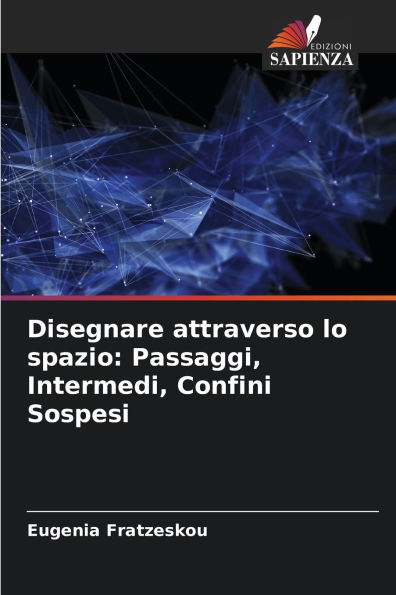 Disegnare attraverso lo spazio: Passaggi, Intermedi, Confini Sospesi