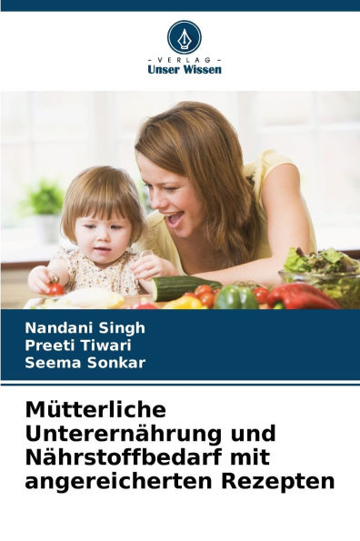 Mï¿½tterliche Unterernï¿½hrung und Nï¿½hrstoffbedarf mit angereicherten Rezepten