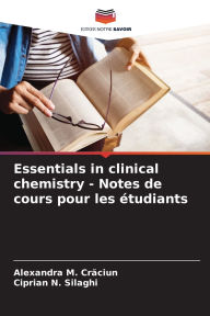 Title: Essentials in clinical chemistry - Notes de cours pour les ï¿½tudiants, Author: Alexandra M Crăciun