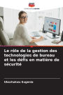 Le rï¿½le de la gestion des technologies de bureau et les dï¿½fis en matiï¿½re de sï¿½curitï¿½