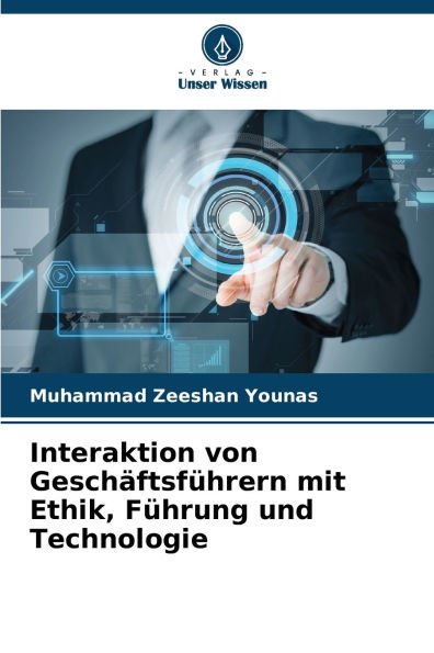 Interaktion von Geschï¿½ftsfï¿½hrern mit Ethik, Fï¿½hrung und Technologie