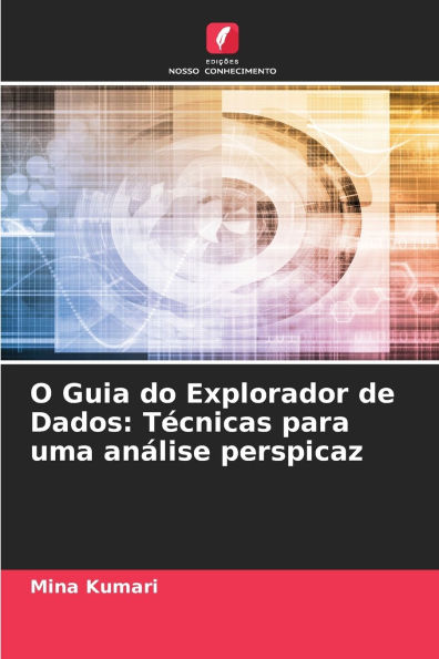 O Guia do Explorador de Dados: Tï¿½cnicas para uma anï¿½lise perspicaz