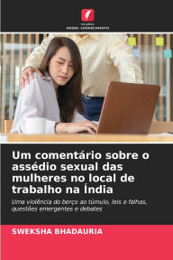 Title: Um comentï¿½rio sobre o assï¿½dio sexual das mulheres no local de trabalho na ï¿½ndia, Author: Sweksha Bhadauria