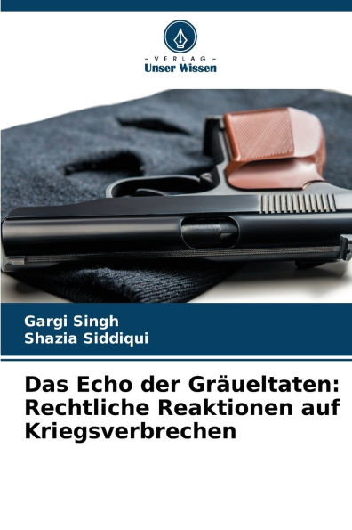 Das Echo der Grï¿½ueltaten: Rechtliche Reaktionen auf Kriegsverbrechen