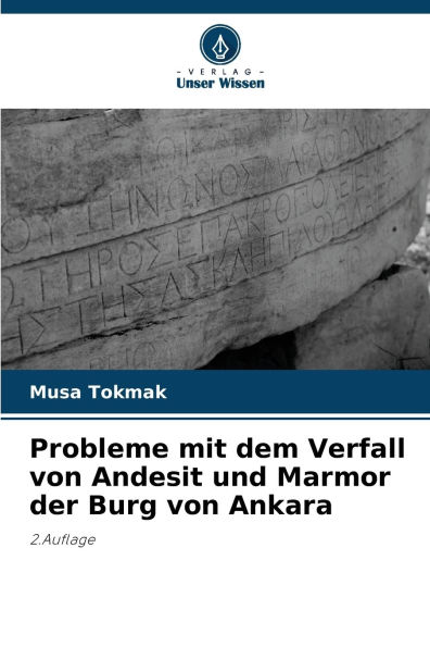 Probleme mit dem Verfall von Andesit und Marmor der Burg von Ankara