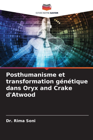 Posthumanisme et transformation gï¿½nï¿½tique dans Oryx and Crake d'Atwood